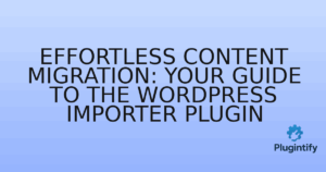 Read more about the article Effortless Content Migration: Your Guide to the WordPress Importer Plugin