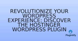 Read more about the article Revolutionize Your WordPress Experience: Discover the Hostinger WordPress Plugin