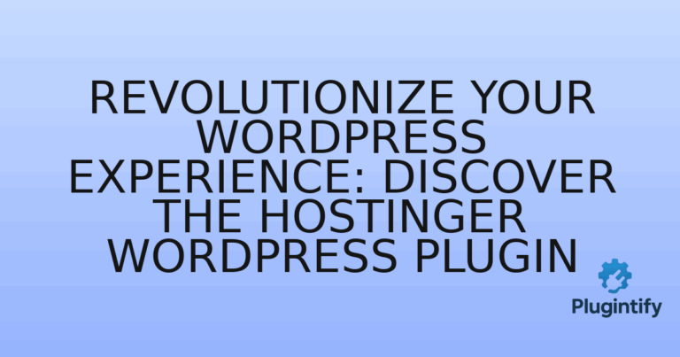Read more about the article Revolutionize Your WordPress Experience: Discover the Hostinger WordPress Plugin