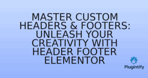 Read more about the article Master Custom Headers & Footers: Unleash Your Creativity with Header Footer Elementor