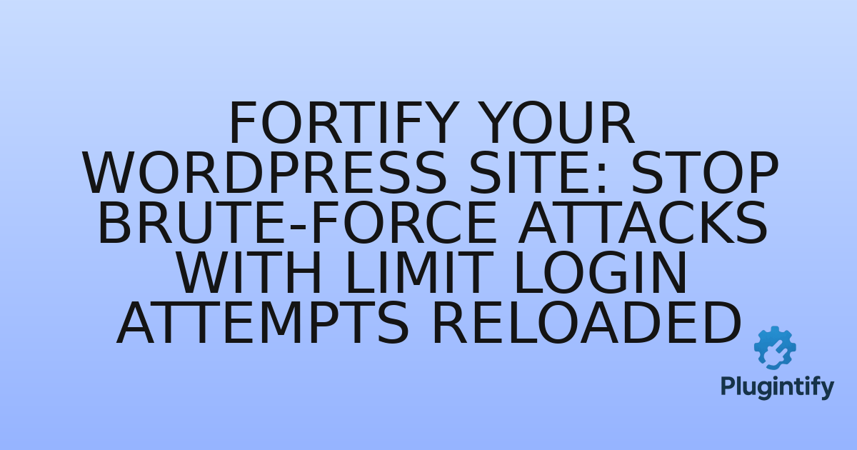 You are currently viewing Fortify Your WordPress Site: Stop Brute-Force Attacks with Limit Login Attempts Reloaded