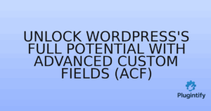 Read more about the article Unlock WordPress’s Full Potential with Advanced Custom Fields (ACF)