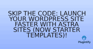 Read more about the article Skip the Code: Launch Your WordPress Site Faster with Astra Sites (Now Starter Templates)!