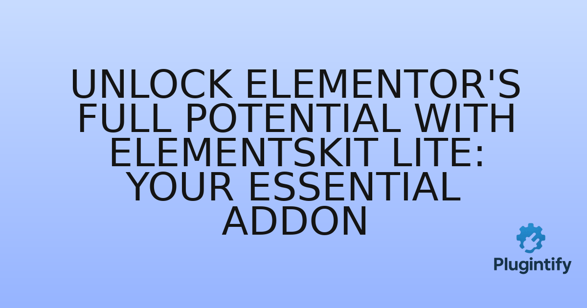 You are currently viewing Unlock Elementor’s Full Potential with ElementsKit Lite: Your Essential Addon