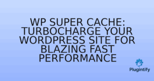 Read more about the article WP Super Cache: Turbocharge Your WordPress Site for Blazing Fast Performance