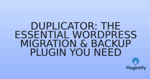 Read more about the article Duplicator: The Essential WordPress Migration & Backup Plugin You Need