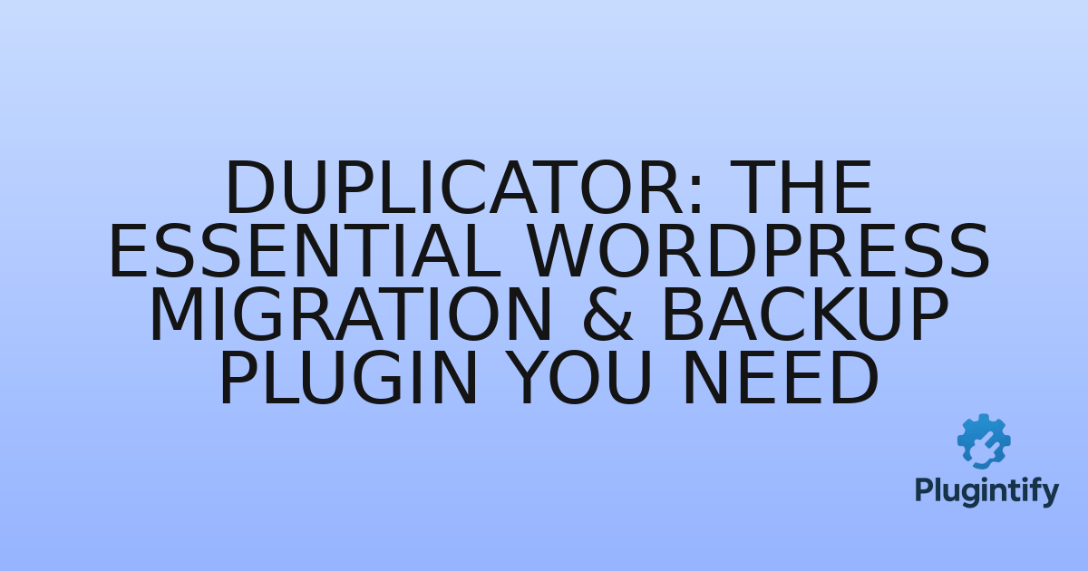 You are currently viewing Duplicator: The Essential WordPress Migration & Backup Plugin You Need