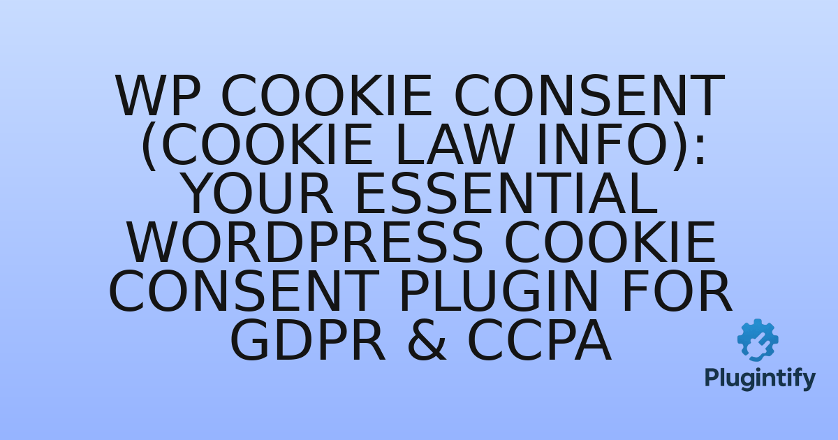 You are currently viewing WP Cookie Consent (Cookie Law Info): Your Essential WordPress Cookie Consent Plugin for GDPR & CCPA