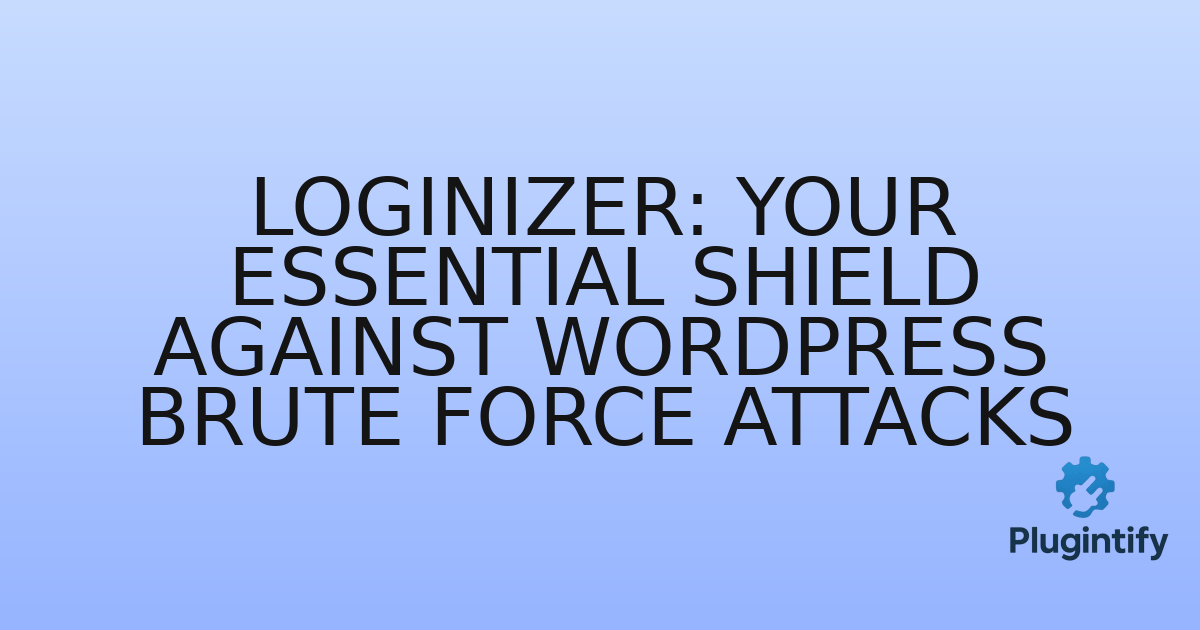 You are currently viewing Loginizer: Your Essential Shield Against WordPress Brute Force Attacks