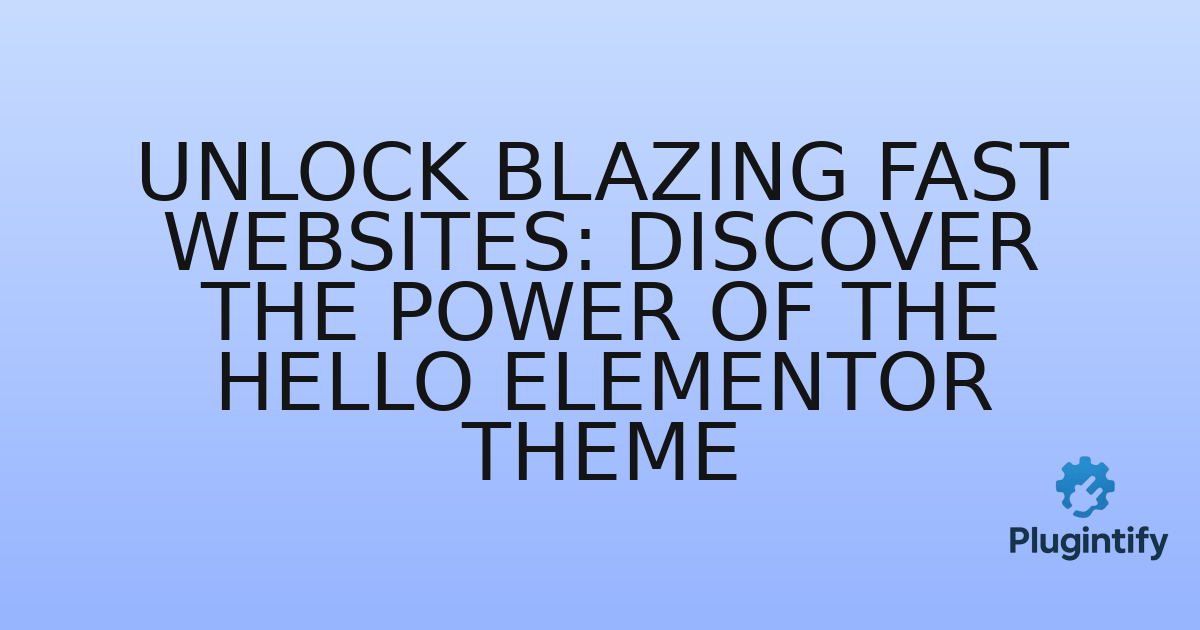 You are currently viewing Unlock Blazing Fast Websites: Discover the Power of the Hello Elementor Theme