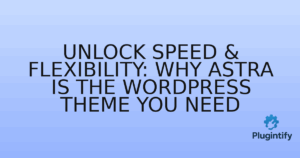 Read more about the article Unlock Speed & Flexibility: Why Astra is the WordPress Theme You Need