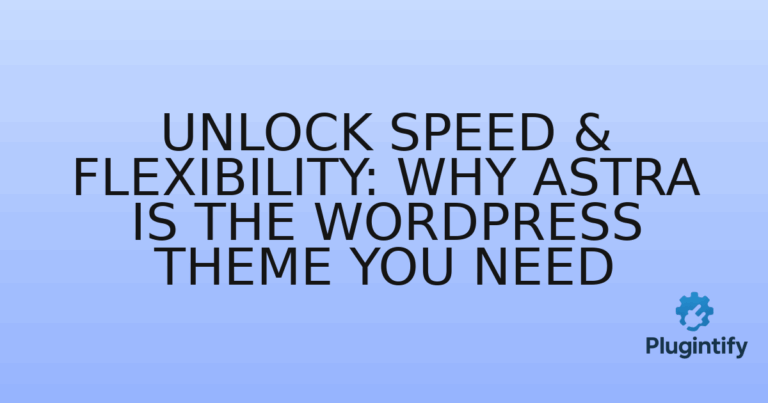 Read more about the article Unlock Speed & Flexibility: Why Astra is the WordPress Theme You Need