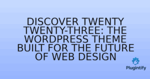 Read more about the article Discover Twenty Twenty-Three: The WordPress Theme Built for the Future of Web Design