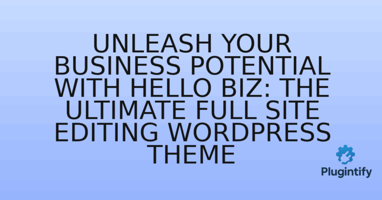 Read more about the article Unleash Your Business Potential with Hello Biz: The Ultimate Full Site Editing WordPress Theme