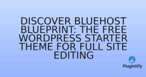Read more about the article Discover Bluehost Blueprint: The Free WordPress Starter Theme for Full Site Editing