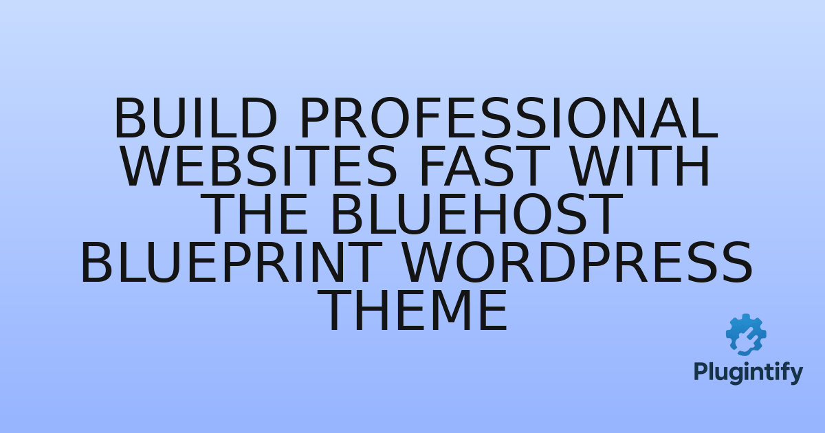 You are currently viewing Build Professional Websites Fast with the Bluehost Blueprint WordPress Theme