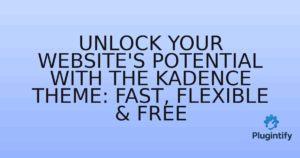 Read more about the article Unlock Your Website’s Potential with the Kadence Theme: Fast, Flexible & Free