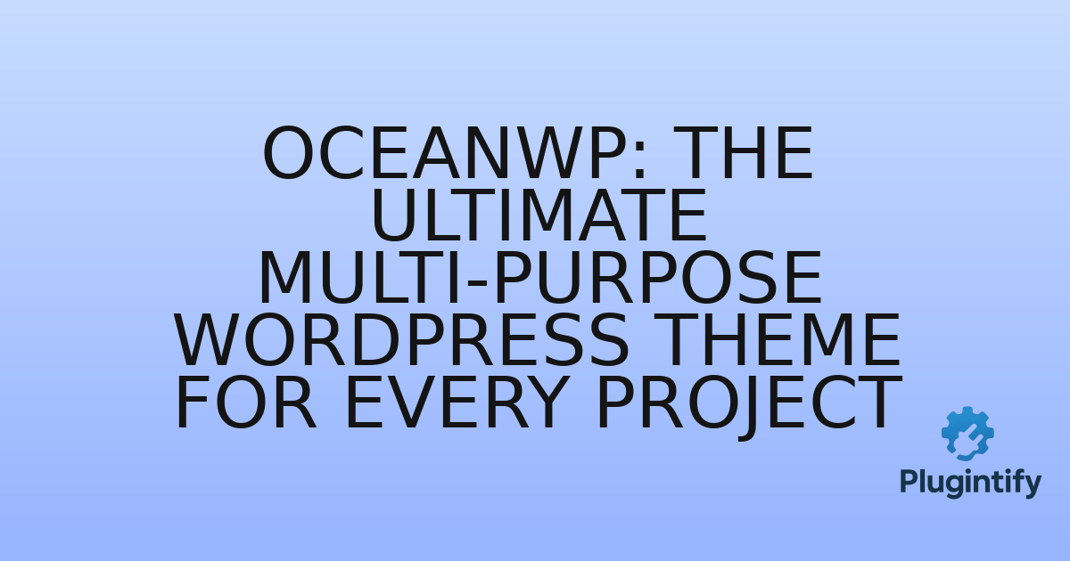 You are currently viewing OceanWP: The Ultimate Multi-Purpose WordPress Theme for Every Project
