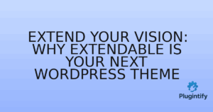 Read more about the article Extend Your Vision: Why Extendable is Your Next WordPress Theme