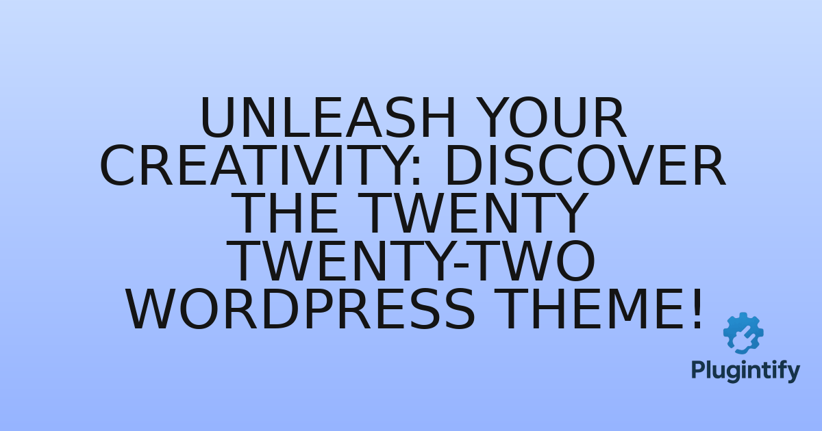 You are currently viewing Unleash Your Creativity: Discover the Twenty Twenty-Two WordPress Theme!