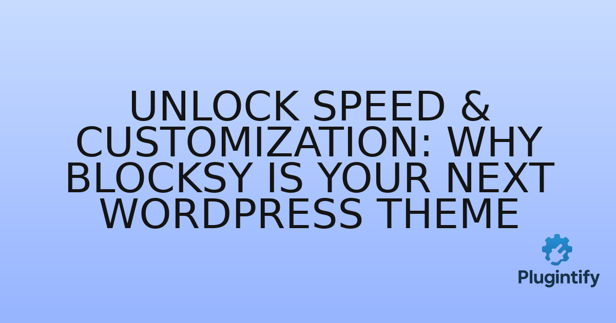 You are currently viewing Unlock Speed & Customization: Why Blocksy is Your Next WordPress Theme