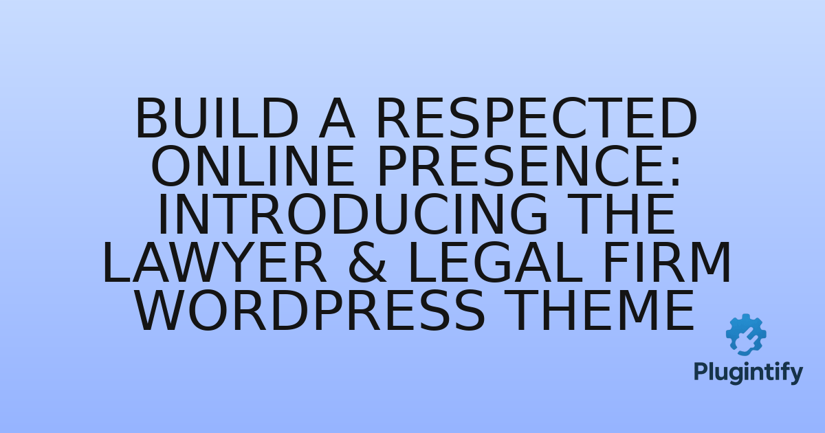 You are currently viewing Build a Respected Online Presence: Introducing the Lawyer & Legal Firm WordPress Theme