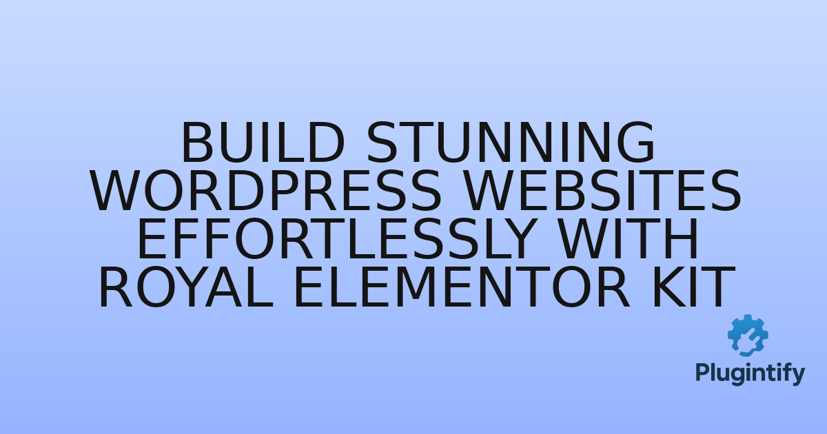 You are currently viewing Build Stunning WordPress Websites Effortlessly with Royal Elementor Kit