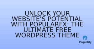 Read more about the article Unlock Your Website’s Potential with PopularFX: The Ultimate Free WordPress Theme