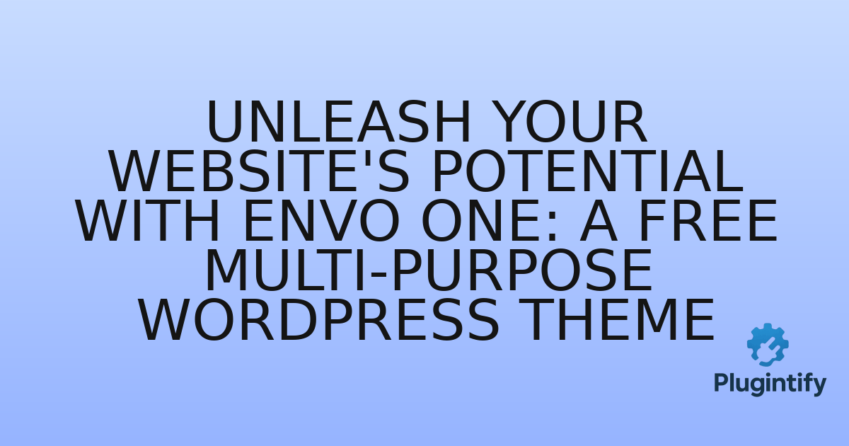 You are currently viewing Unleash Your Website’s Potential with Envo One: A Free Multi-Purpose WordPress Theme