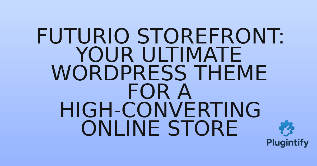 You are currently viewing Futurio Storefront: Your Ultimate WordPress Theme for a High-Converting Online Store