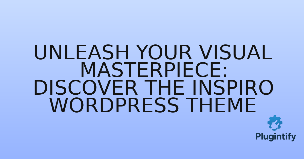 You are currently viewing Unleash Your Visual Masterpiece: Discover the Inspiro WordPress Theme