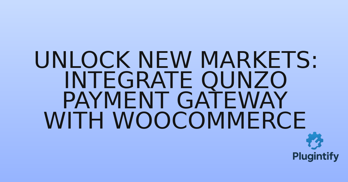 You are currently viewing Unlock New Markets: Integrate Qunzo Payment Gateway with WooCommerce