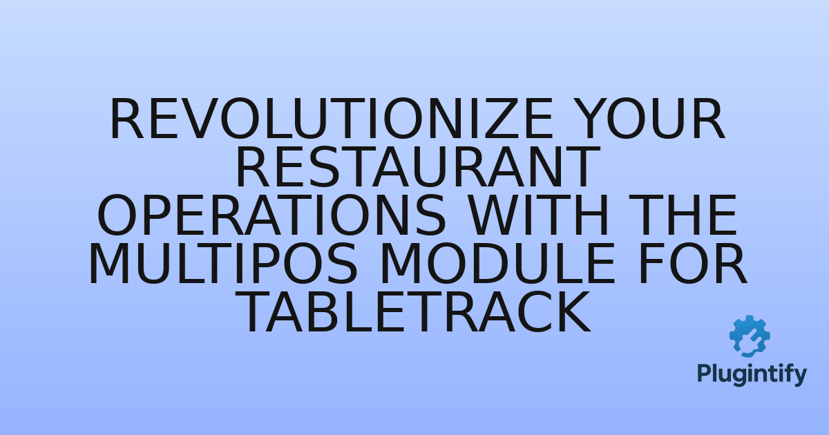 You are currently viewing Revolutionize Your Restaurant Operations with the MultiPOS Module for TableTrack