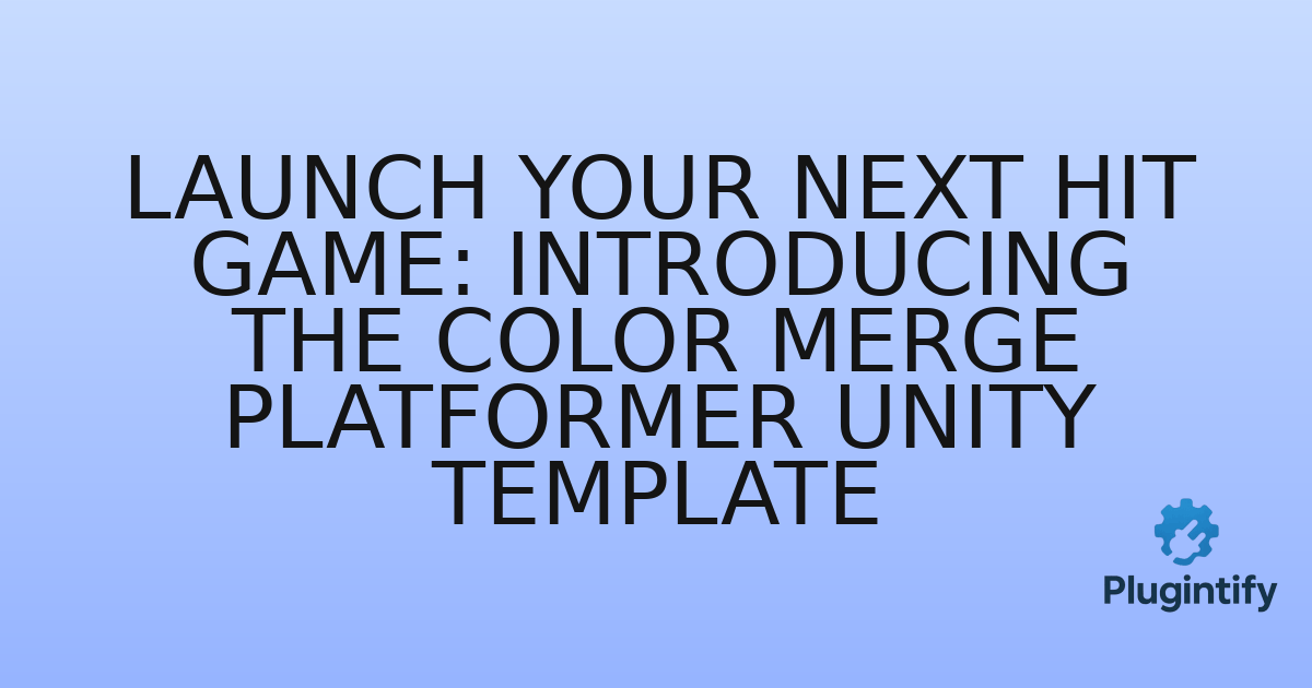 You are currently viewing Launch Your Next Hit Game: Introducing the Color Merge Platformer Unity Template
