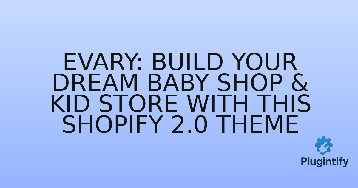 You are currently viewing Evary: Build Your Dream Baby Shop & Kid Store with This Shopify 2.0 Theme