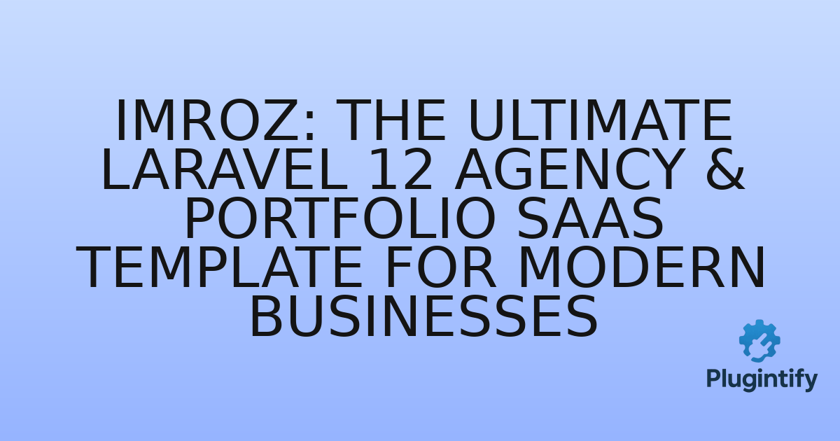 You are currently viewing Imroz: The Ultimate Laravel 12 Agency & Portfolio SaaS Template for Modern Businesses