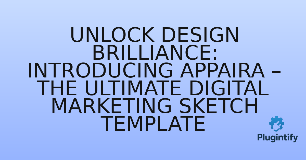 You are currently viewing Unlock Design Brilliance: Introducing Appaira – The Ultimate Digital Marketing Sketch Template