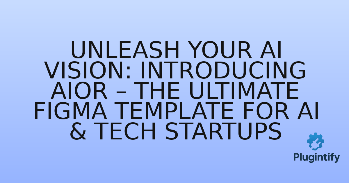 You are currently viewing Unleash Your AI Vision: Introducing AIOR – The Ultimate Figma Template for AI & Tech Startups