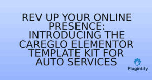 Read more about the article Rev Up Your Online Presence: Introducing the CareGlo Elementor Template Kit for Auto Services