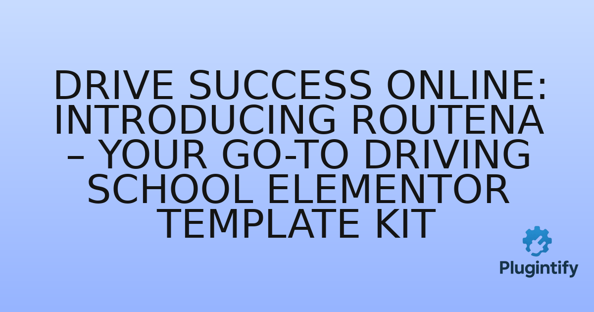 You are currently viewing Drive Success Online: Introducing Routena – Your Go-To Driving School Elementor Template Kit