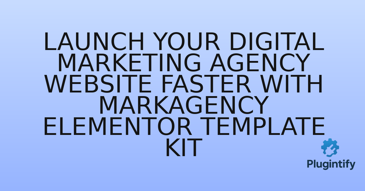 You are currently viewing Launch Your Digital Marketing Agency Website Faster with MarkAgency Elementor Template Kit