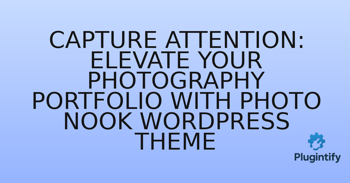 You are currently viewing Capture Attention: Elevate Your Photography Portfolio with Photo Nook WordPress Theme