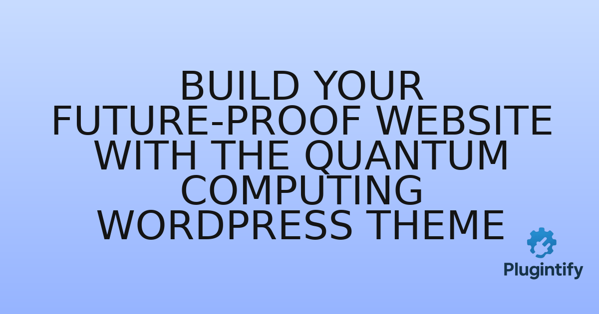 You are currently viewing Build Your Future-Proof Website with the Quantum Computing WordPress Theme
