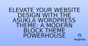 Read more about the article Elevate Your Website Design with the Asukla WordPress Theme: A Modern Block Theme Powerhouse