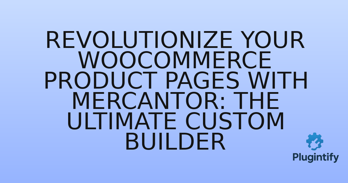 You are currently viewing Revolutionize Your WooCommerce Product Pages with Mercantor: The Ultimate Custom Builder