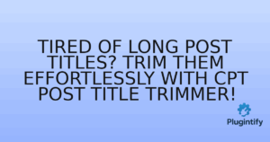 Read more about the article Tired of Long Post Titles? Trim Them Effortlessly with CPT Post Title Trimmer!