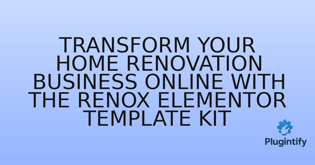 You are currently viewing Transform Your Home Renovation Business Online with the Renox Elementor Template Kit