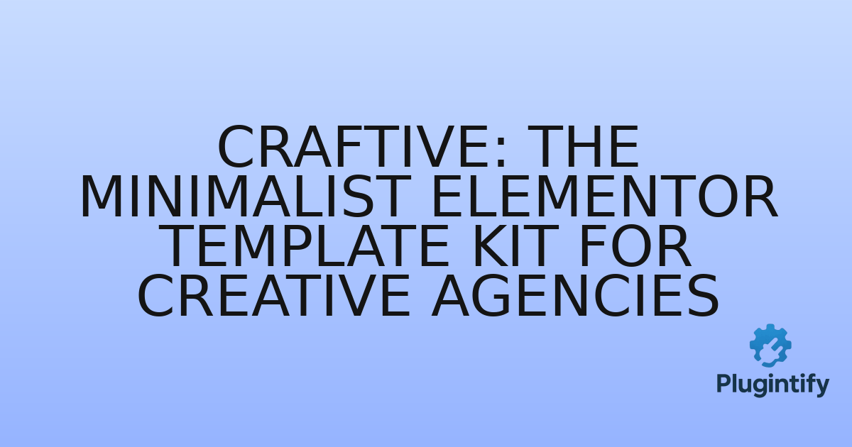 You are currently viewing Craftive: The Minimalist Elementor Template Kit for Creative Agencies