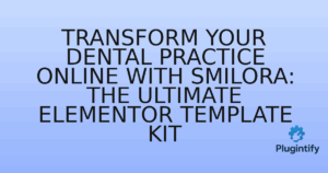 Read more about the article Transform Your Dental Practice Online with Smilora: The Ultimate Elementor Template Kit
