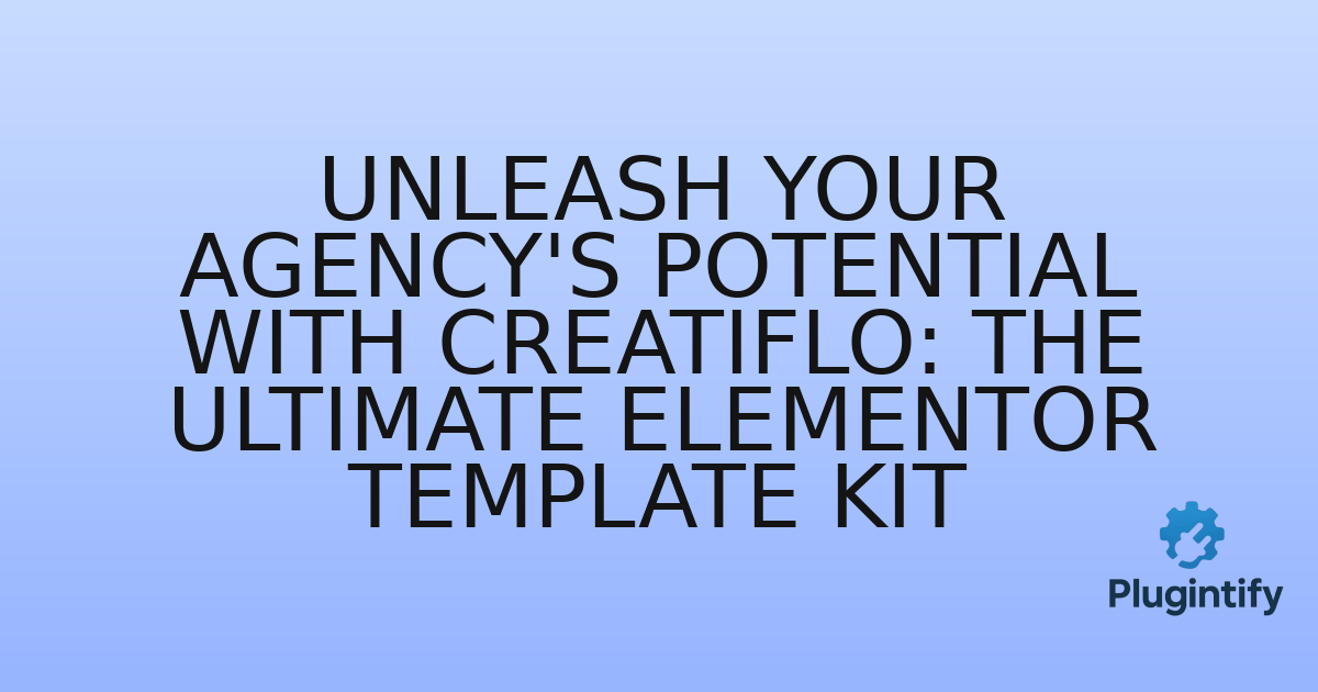 You are currently viewing Unleash Your Agency’s Potential with Creatiflo: The Ultimate Elementor Template Kit